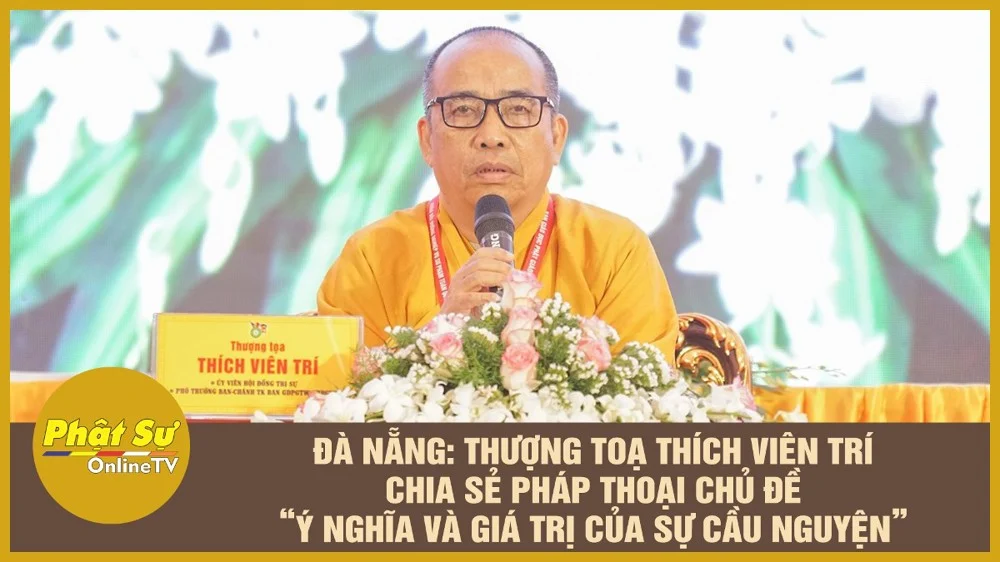 [Video] Đà Nẵng: TT. Thích Viên Trí chia sẻ pháp thoại chủ đề - Ý nghĩa và giá trị của sự cầu nguyện